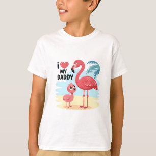 I Love My Daddy - Flamingo Love T-Shirt