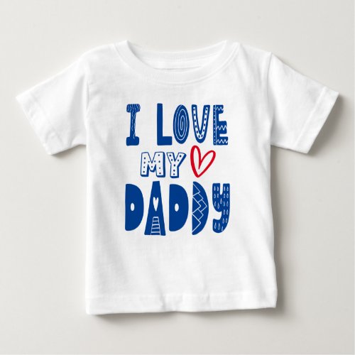 I Love My Daddy Heart Blue Typography Baby T_Shirt