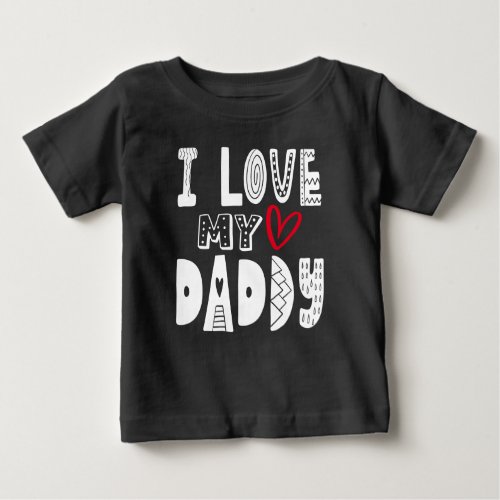 I Love My Daddy Heart White Typography Baby T_Shirt