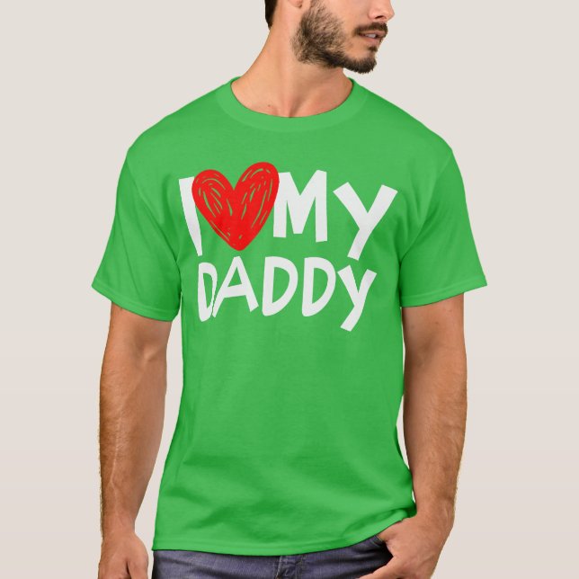 I Love My Daddy I Heart My Dadshirt family T-Shirt (Front)