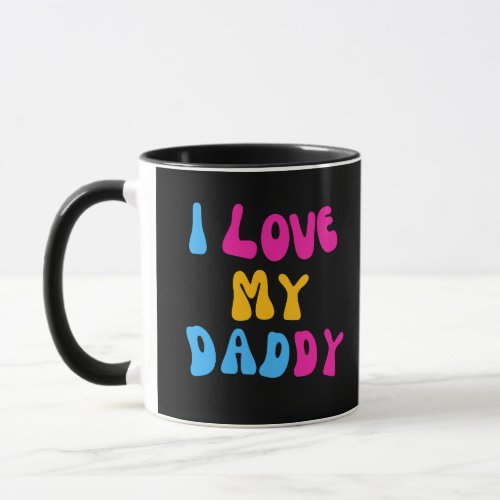 I Love My Daddy Mug