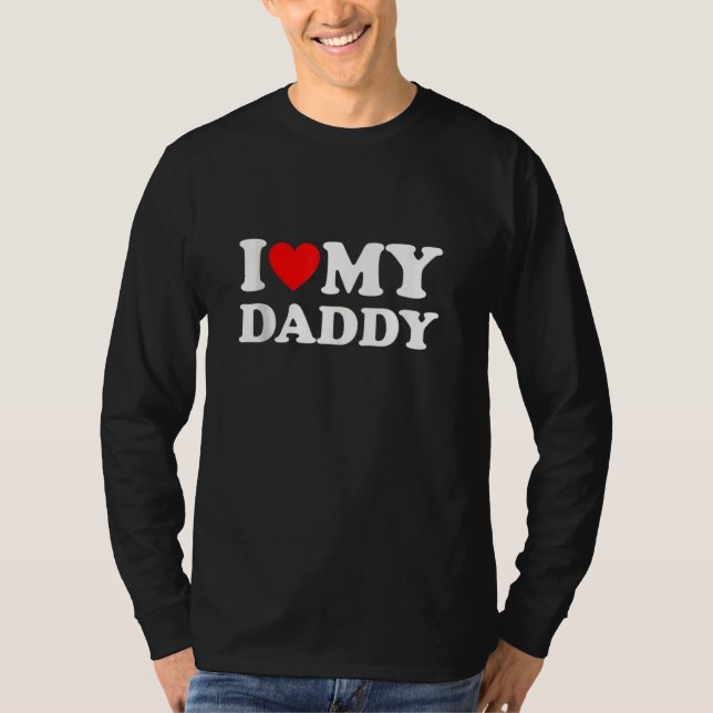 I Love My Daddy T-Shirt (Front)