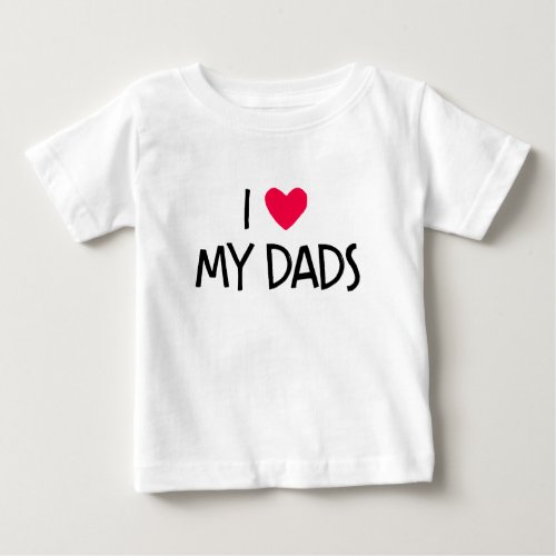 I Love My Dads Baby T_Shirt