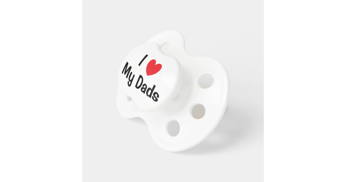 I Love My Dads Pacifier | Zazzle