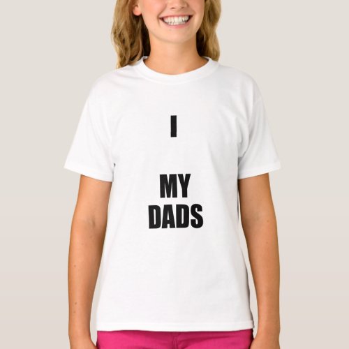 I LOVE MY DADS  T_Shirt