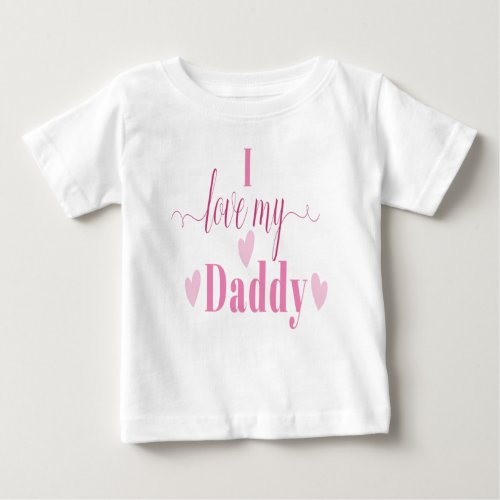 I Love my Dady Baby T_Shirt