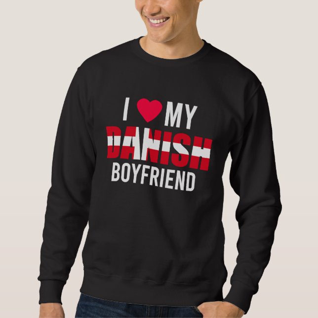 I Love My Danish Boyfriend Valentines Day Sweatshirt (Front)