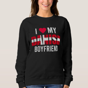 I Love My Danish Boyfriend Valentines Day Sweatshirt
