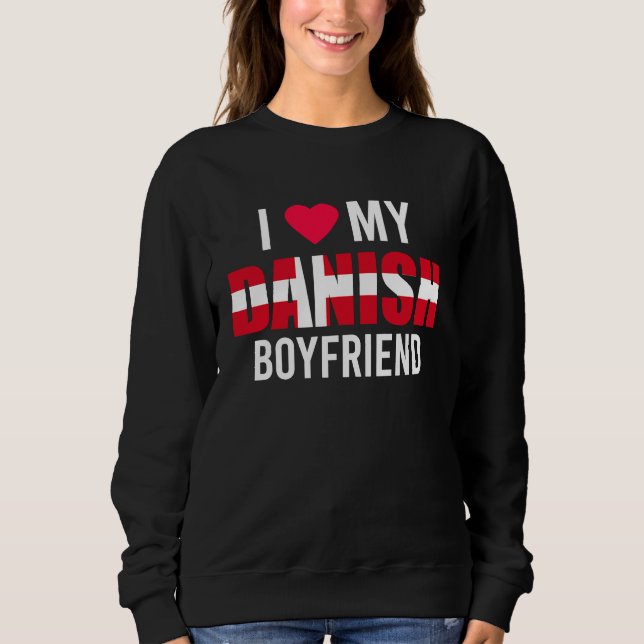 I Love My Danish Boyfriend Valentines Day Sweatshirt (Front)