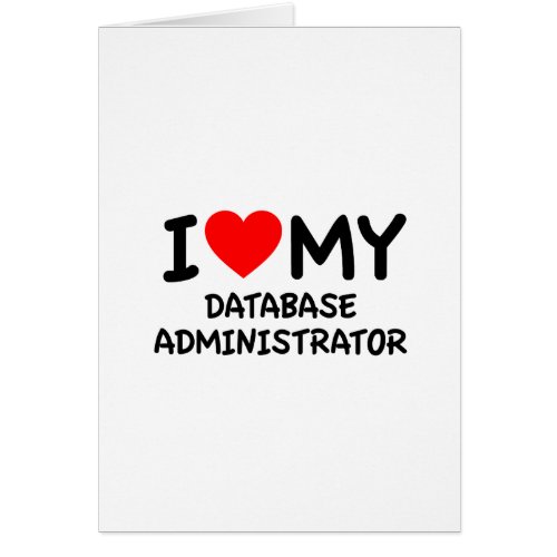 I love my database administrator
