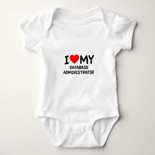 I love my database administrator baby bodysuit