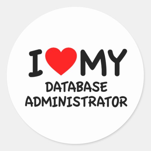 I love my database administrator classic round sticker