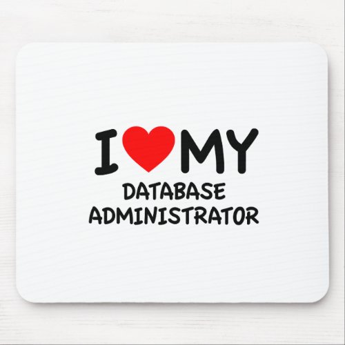 I love my database administrator mouse pad