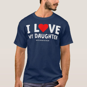 I Love My Daughter And Yes She Bought Me This  T-Shirt