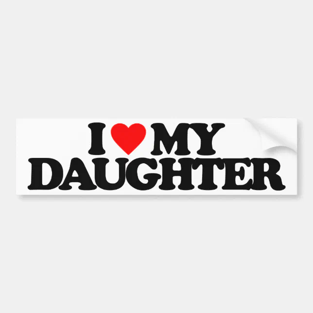 I LOVE MY DAUGHTER BUMPER STICKER Zazzle