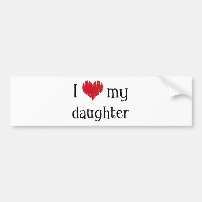 I love my daughter bumper stickers