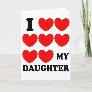 I Love My Daughter Card by MalaysiaGiftsShop at Zazzle