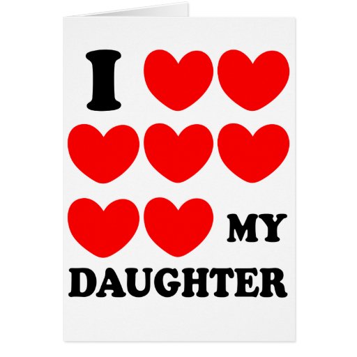 I Love My Daughter Card | Zazzle