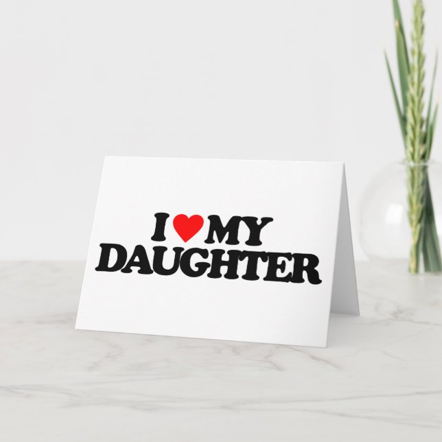 I LOVE MY DAUGHTER CARD (Front)