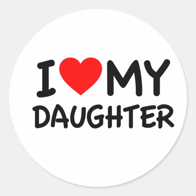 I Love my Daughter Classic Round Sticker (Front)