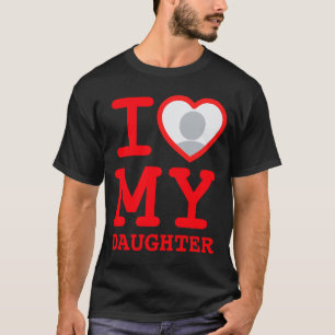 I Love My Daughter Funny Fathers Day  T-Shirt