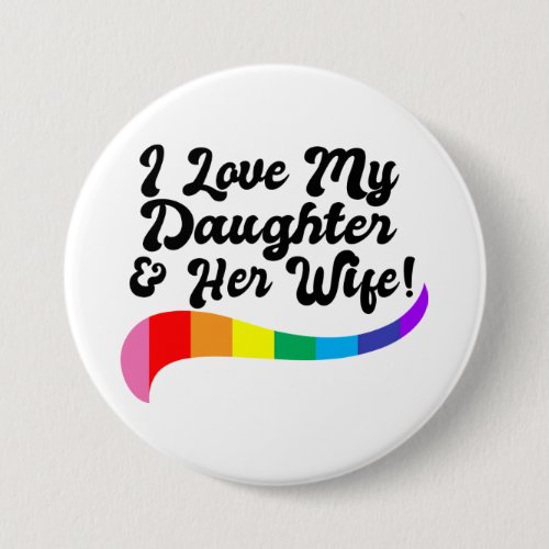 I love my daughter &amp; her wife proud parent gay kid button