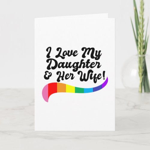 I love my daughter &amp; her wife proud parent gay kid card