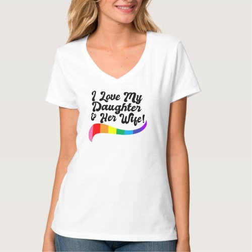 I love my daughter &amp; her wife proud parent gay kid T-Shirt