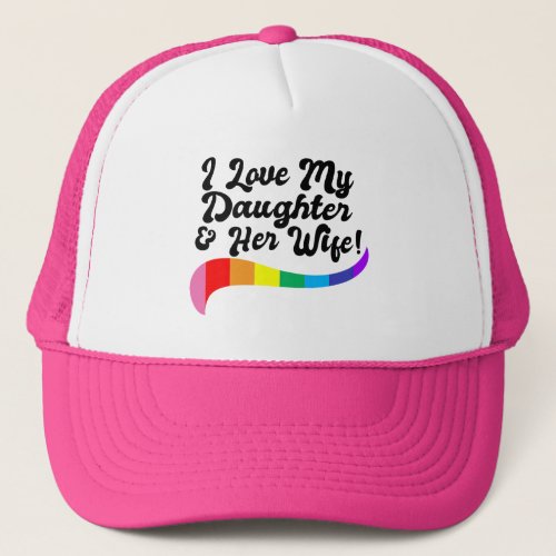 I love my daughter &amp; her wife proud parent gay kid trucker hat