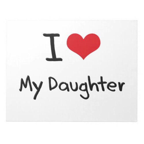 I Love My Daughter Notepad