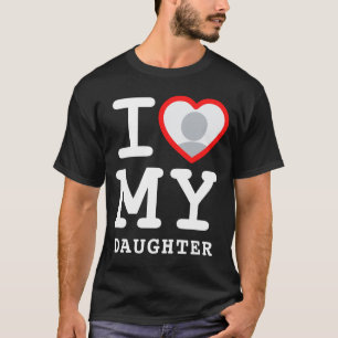 I Love My Daughter Photo Text Parents  T-Shirt