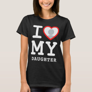 I Love My Daughter Photo Text Parents  T-Shirt