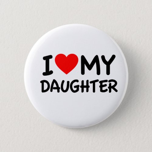 I Love my Daughter Pinback Button