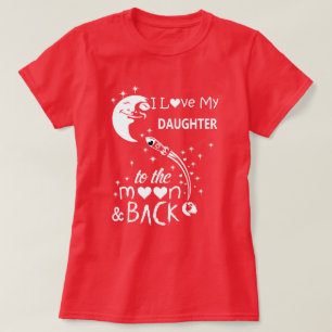 I love my daughter to the moon & back T-Shirt