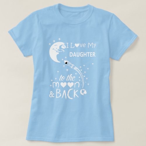 I love my daughter to the moon  back T_Shirt