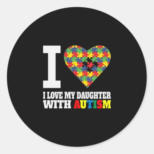 I Love My Daughter With Autism Classic Round Sticker