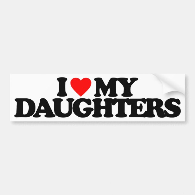 I LOVE MY DAUGHTERS BUMPER STICKER (Front)