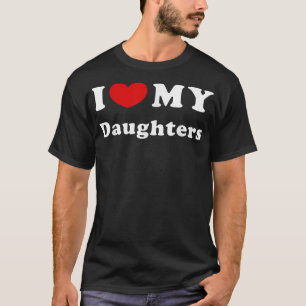 I Love My Daughters, I Heart My Daughters T-Shirt