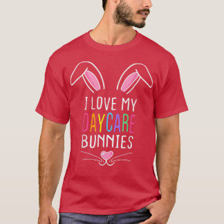 I Love My Daycare Bunnies Daycare Teacher Bunny Fa T-Shirt