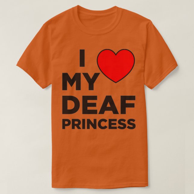 I Love My Deaf Princess T-Shirt (Design Front)