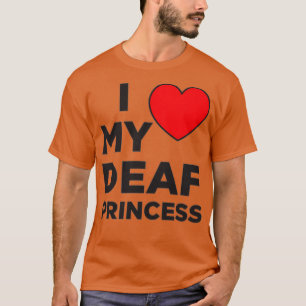 I Love My Deaf Princess T-Shirt