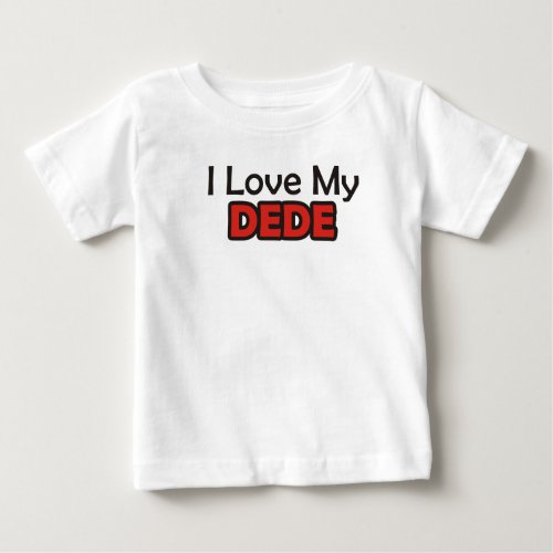 I Love My Dede Baby T_Shirt