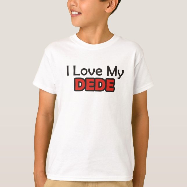 I Love My Dede T-Shirt (Front)