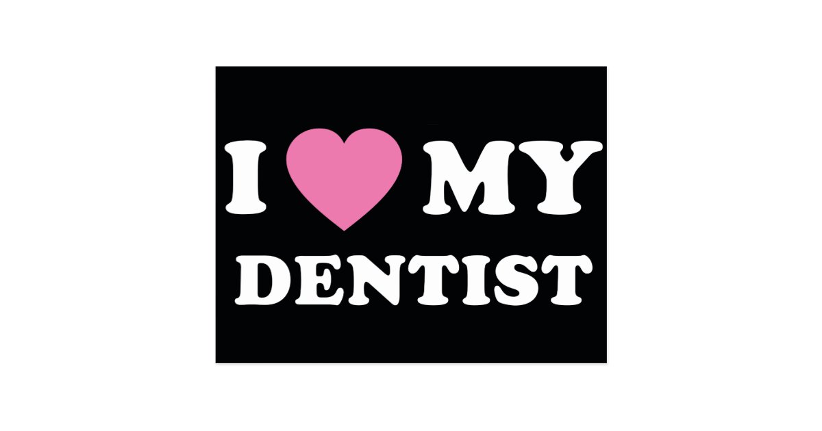 I Love My Dentist Postcard