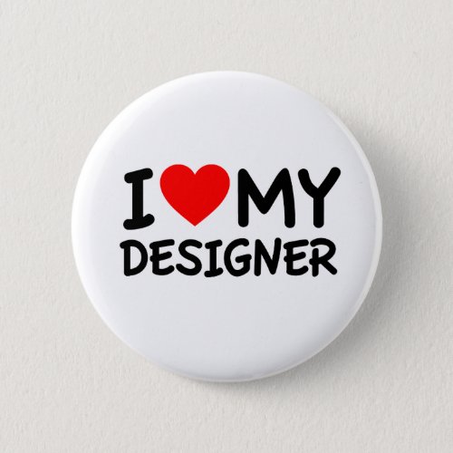 I love my designer button