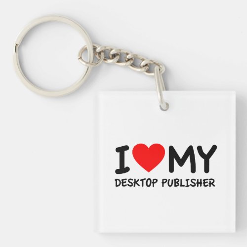 I Love My Desktop Publisher Keychain