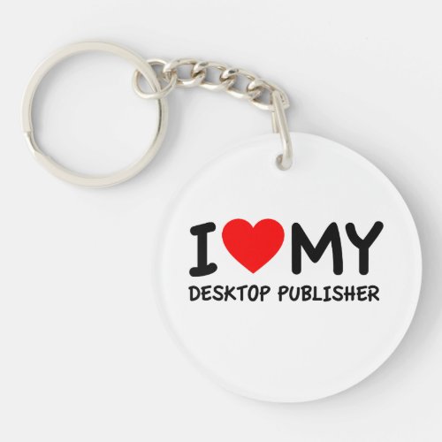 I Love My Desktop Publisher Keychain