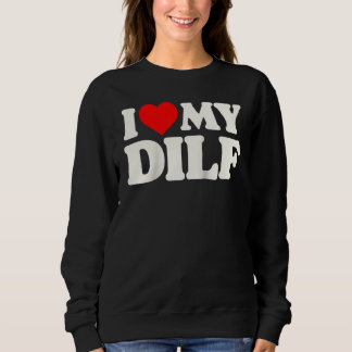 I Love My Dilf Sexy Hot Dad Daddy Husband Crush H Sweatshirt