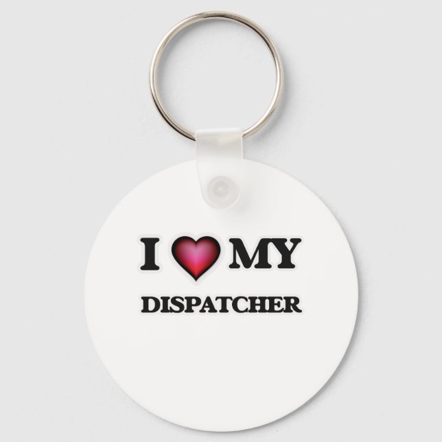 I love my Dispatcher Keychain (Front)