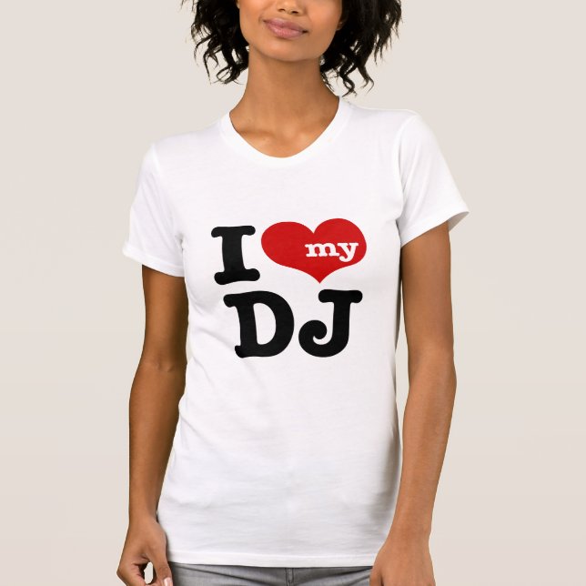 I love My DJ T-Shirt (Front)